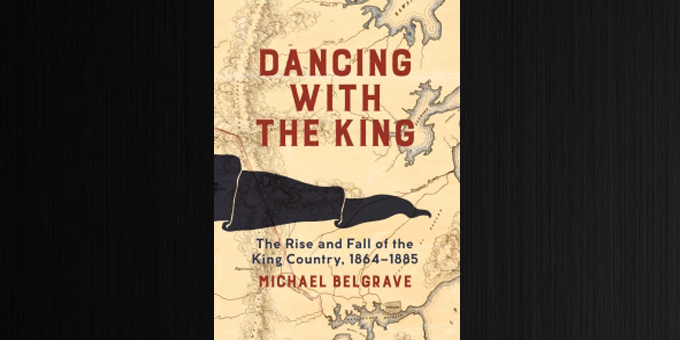 Dancing with the King: The rise and fall of the King Country